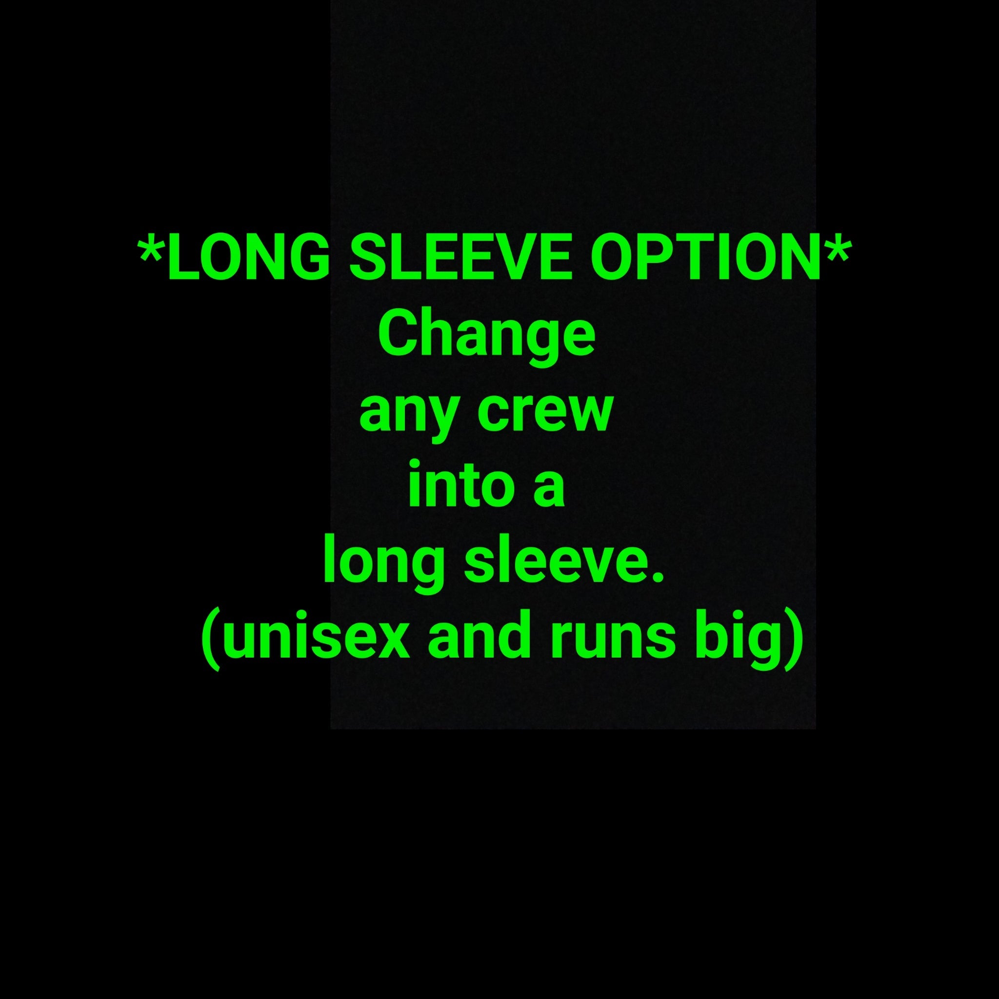 Long sleeve option (unisex crewneck)